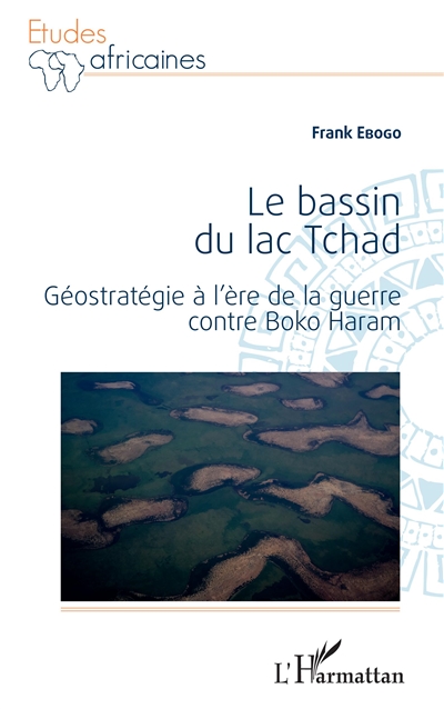 Le bassin du lac Tchad : géostratégie à l'ère de la guerre contre Boko Haram