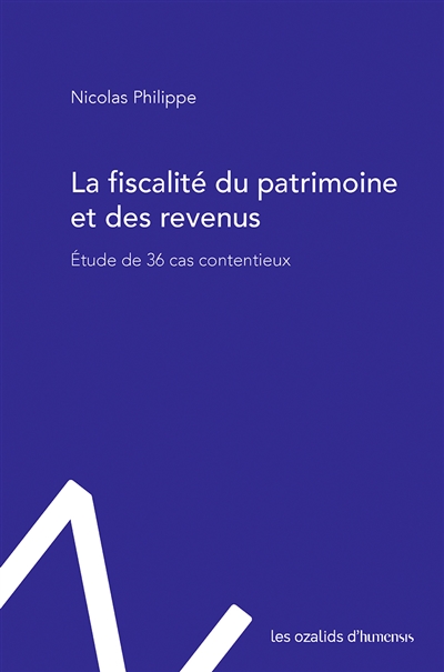 La fiscalité du patrimoine et des revenus : étude de 36 cas contentieux