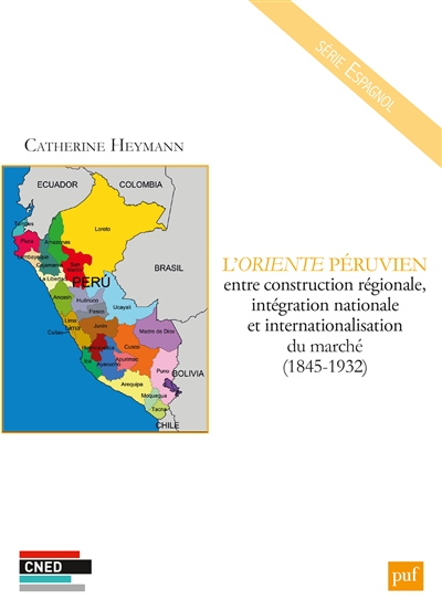 L'Oriente péruvien entre construction régionale, intégration nationale et internationalisation du marché, 1845-1932