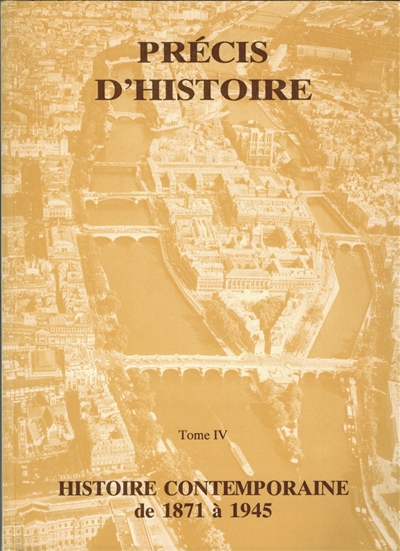 Précis d'histoire. Vol. 4. Histoire contemporaine. Vol. 1. De 1871 à 1945