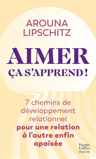 Aimer ça s'apprend ! : 7 chemins de développement relationnel pour une relation à l'autre enfin apaisée