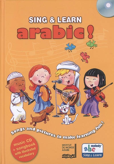 Sing & Learn Arabic ! : songs and pictures to make learning fun !