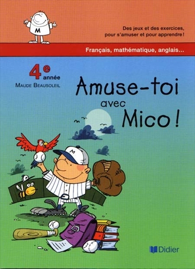 Amuse-toi avec Mico ! : des jeux et des exercices, pour s'amuser et pour apprendre ! : 4e année