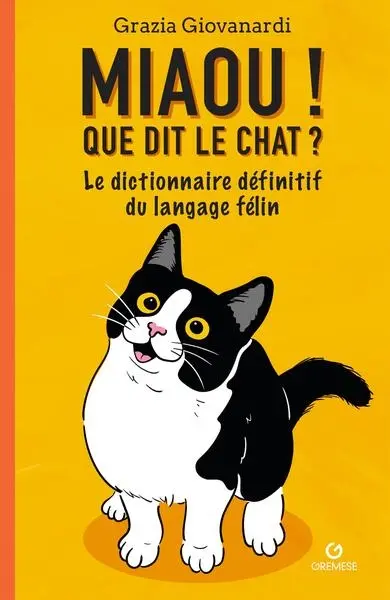 Miaou ! Que dit le chat ? : le dictionnaire définitif du langage félin