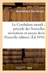 Le Cymbalum mundi précédé des Nouvelles récréations et joyeux devis (Nouvelle édition) (Ed.1858)