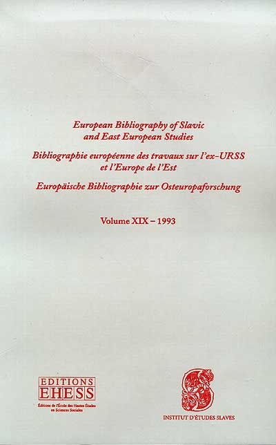 Bibliographie européenne des travaux sur l'ex-URSS et l'Europe de l'Est. Vol. 19. 1993. European bibliography of Slavic and East european studies. Vol. 19. 1993