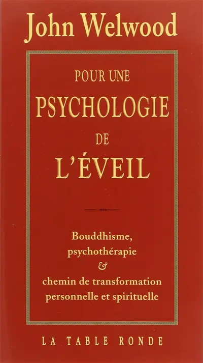 Pour une psychologie de l'éveil : bouddhisme, psychothérapie et chemin de transformation personnelle et spirituelle