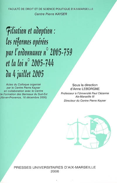 Filiation et adoption, les réformes opérées par l'ordonnance n° 2005-759 et la loi n° 2005-744 du 4 juillet 2005 : actes du colloque, Aix-en-Provence, 16 décembre 2005