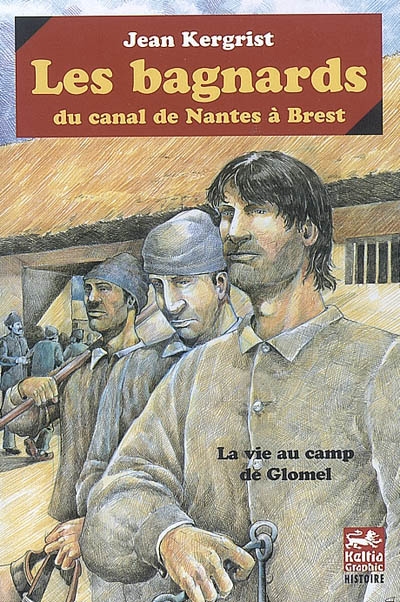 Les bagnards du canal de Nantes à Brest : la vie au camp de Glomel (1823-1832)
