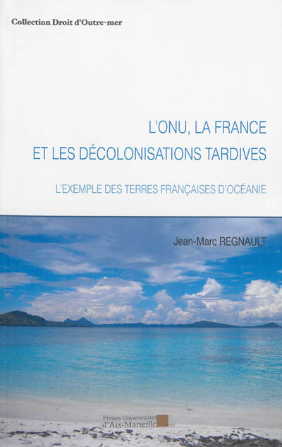 L'ONU, la France et les décolonisations tardives : l'exemple des terres françaises d'Océanie