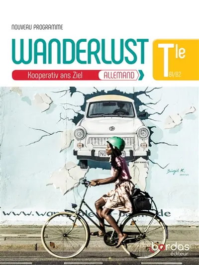 Wanderlust, Kooperativ ans Ziel, allemand terminale B1-B2, : manuel de l'élève : nouveau programme