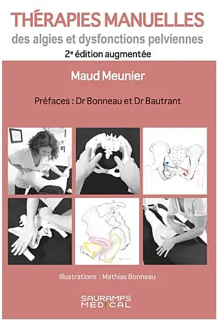 Thérapies manuelles des algies et dysfonctions pelviennes : lorsque nos mains soignent les maux des femmes Thérapies manuelles des algies et dysfonctions pelviennes : lorsque nos mains soignent les maux des femmes
