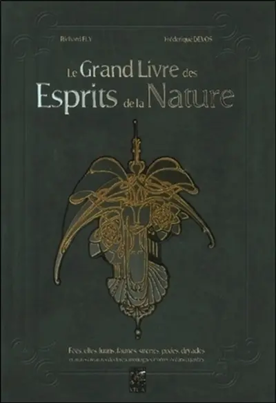 Le grand livre des esprits. Le grand livre des esprits de la nature : fées, elfes, lutins, faunes, sirènes, pixies, dryades et autres créatures des forêts, montagnes, rivières, océans et jardins