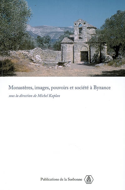 Monastères, images, pouvoirs et société à Byzance : nouvelles approches du monachisme byzantin