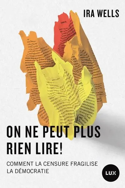 On ne peut plus rien lire ! : Comment la censure fragilise la démocratie