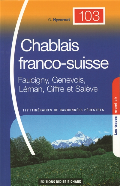 Chablais franco-suisse : Faucigny, Genevois, Léman, Giffre et Salève : 177 itinéraires de randonnées pédestres