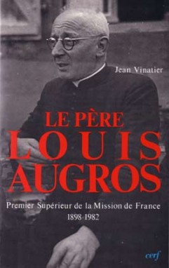 Le Père Louis Augros : premier supérieur de la Mission de France (1898-1982)