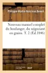 Nouveau manuel complet du boulanger, du négociant en grains. T. 2 (Ed.1846)