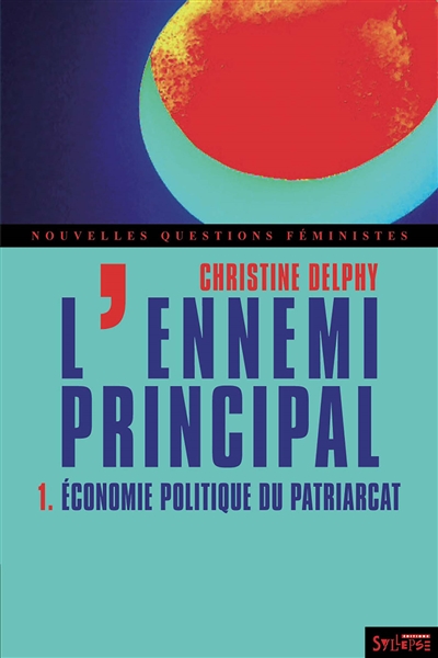L'ennemi principal. Vol. 1. Economie politique du patriarcat