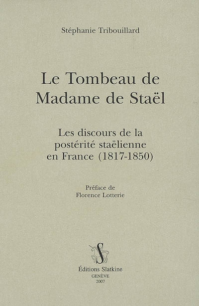 Le tombeau de madame de Staël : les discours de la postérité staëlienne en France (1817-1850)
