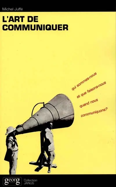 L'art de communiquer : qui sommes-nous et que faisons-nous quand nous communiquons ?