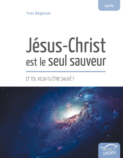 Jésus-Christ est le seul sauveur : et toi, veux-tu être sauvé ?