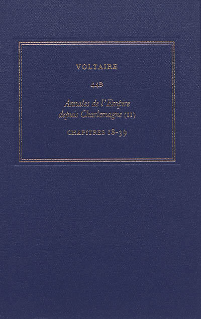 Les oeuvres complètes de Voltaire. Vol. 44B. Annales de l'Empire depuis Charlemagne. Vol. 2. Chapitres 18-39
