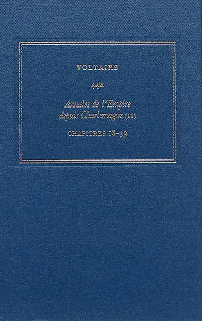 Les oeuvres complètes de Voltaire. Vol. 44B. Annales de l'Empire depuis Charlemagne. Vol. 2. Chapitres 18-39