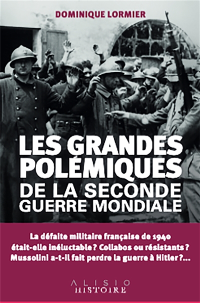 Les grandes polémiques de la Seconde Guerre mondiale : la guerre 1939-1945 en 12 débats - Dominique Lormier