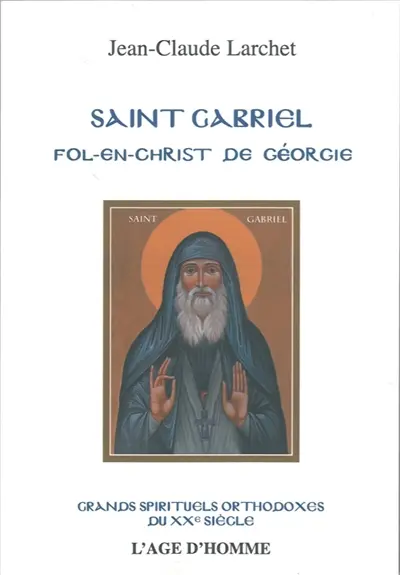 Saint Gabriel : fol-en-christ de Géorgie