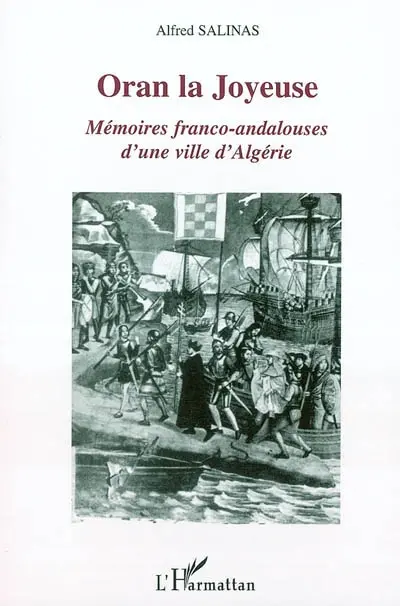 Oran la joyeuse : mémoires franco-andalouses d'une ville d'Algérie