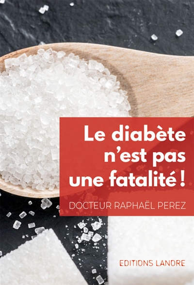 Le diabète n'est pas une fatalité ! : prévention et prise en charge active