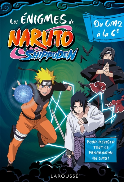 Les énigmes de Naruto Shippuden : du CM2 à la 6e : pour réviser tout le programme du CM2 !