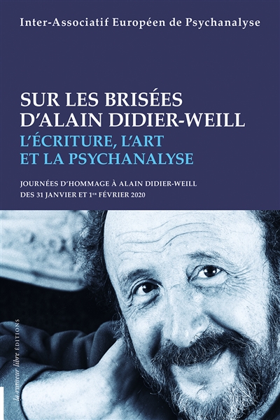 Sur les brisées d'Alain Didier-Weill : l'écriture, l'art et la psychanalyse : journées d'hommage à Alain Didier-Weill des 31 janvier et 1er février 2020