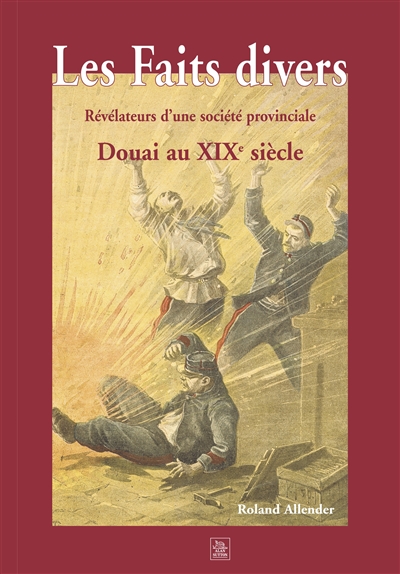 Les faits divers : révélateurs d'une société provinciale : Douai au XIXe siècle