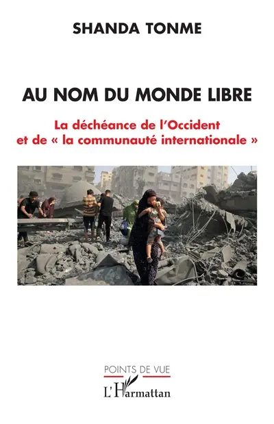 Au nom du monde libre : la déchéance de l'Occident et de "la communauté internationale"