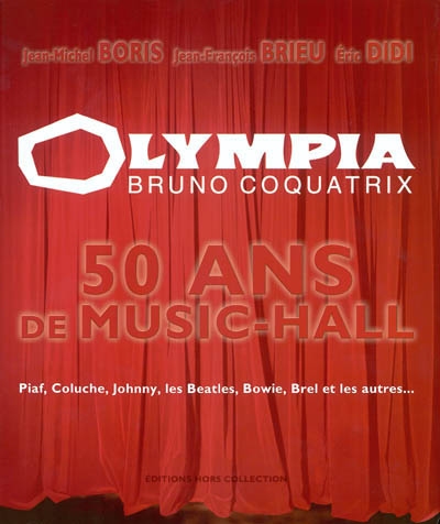 L'Olympia : 50 ans de music-hall : Piaf, Coluche, Johnny, les Beatles, Bowie, Brel et les autres...