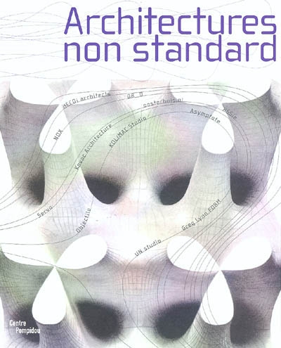 Architectures non standard : exposition présentée au Centre Pompidou, Galerie Sud, 10 décembre 2003-1er mars 2004