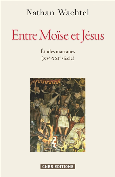 Entre Moïse et Jésus : études marranes, XVe-XXIe siècle
