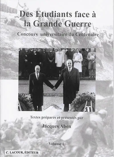 Des étudiants face à la Grande Guerre : actes du concours universitaire du centenaire. Vol. 1