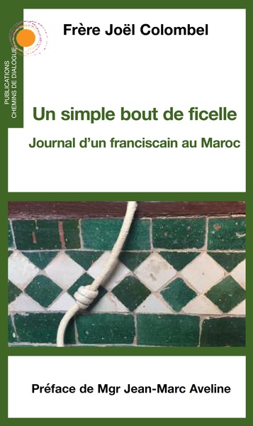 Un simple bout de ficelle : journal d'un franciscain au Maroc
