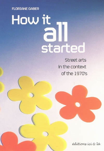 How it all started : street arts in the context of the 1970's