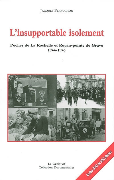 L'insupportable isolement : poches de La Rochelle et Royan-pointe de Grave : 1944-1945