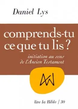 Comprends-tu ce que tu lis ? : Initiation au sens de l'Ancien Testament
