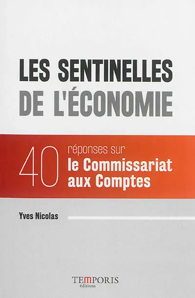 Les sentinelles de l'économie : 40 réponses sur le commissariat aux comptes Les sentinelles de l'économie : 40 réponses sur le commissariat aux comptes