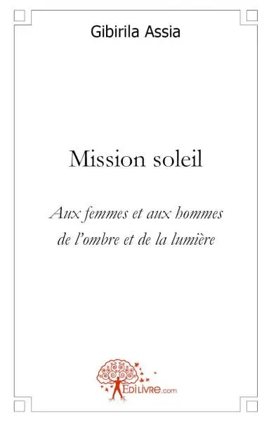 Mission soleil : Aux femmes et aux hommes de lombre et de la lumière