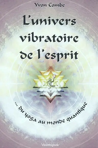 L'univers vibratoire de l'esprit : du yoga au monde quantique