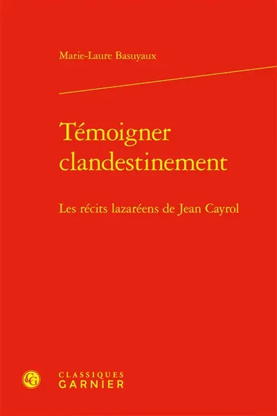 Témoigner clandestinement : les récits lazaréens de Jean Cayrol