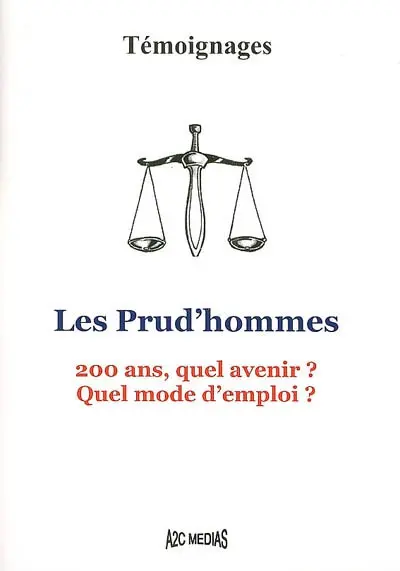 Les prud'hommes : 200 ans, quel avenir ? Quel mode d'emploi ? : témoignages