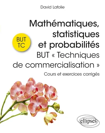 Mathématiques, statistiques et probabilités : BUT techniques de commercialisation : cours et exercices corrigés